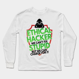 Ethical Hacker We Can't Fix Stupid But Charge For Long Sleeve T-Shirt